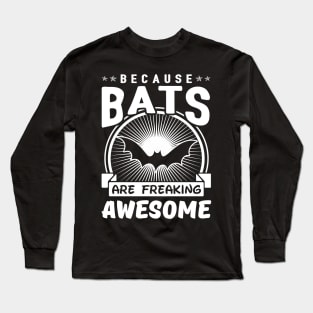 Bats Are Freaking Awesome Long Sleeve T-Shirt